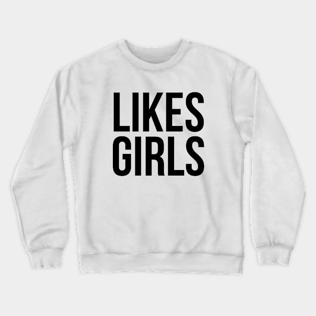 Likes Girls. Crewneck Sweatshirt by xDangerline